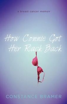 Paperback How Connie Got Her Rack Back: A Breast Cancer Memoir Book