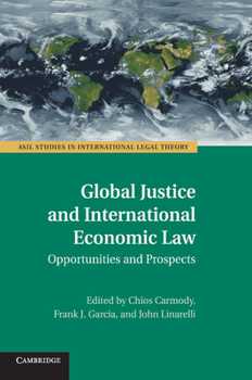 Paperback Global Justice and International Economic Law: Opportunities and Prospects Book