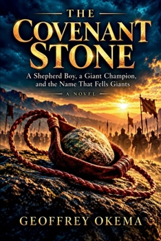 THE COVENANT STONE: A Shepherd Boy, a Giant Champion, and the Name That Fells Giants