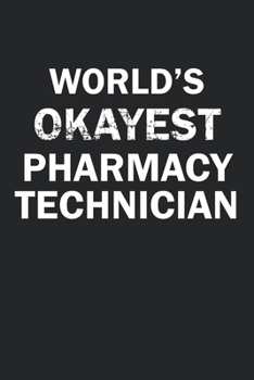 Paperback World's Okayest Pharmacy Technician: Funny gag gift for sarcastic snarky Pharmacy Technician - Blank Lined Notebook Book