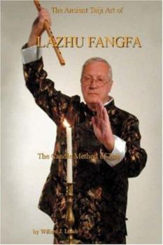 Hardcover The Ancient Taiji Art of Lazhu Fangfa: The Candle Method of Taiji Book