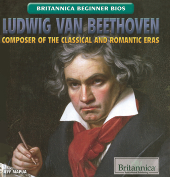 Library Binding Ludwig Van Beethoven: Composer of the Classical and Romantic Eras Book