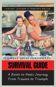 Paperback Combat Divas Chronicles: Survival Guide: A Boots to Heels Journey From Trauma to Triumph Book