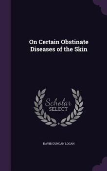 Hardcover On Certain Obstinate Diseases of the Skin Book