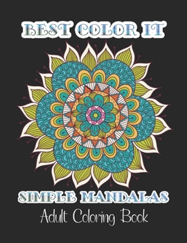 Best Color it Simple Mandalas Adult Coloring Book: 50 Greatest Mandalas Coloring Book  Adult Coloring Book 50 Mandala Images Stress Management ... & Art Color Therapy Black Background Edition
