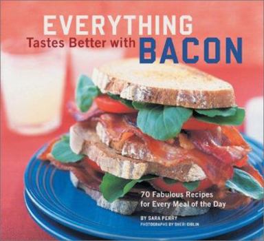 Paperback Everything Tastes Better with Bacon: 70 Fabulous Recipes for Every Meal of the Day Book