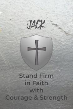 Paperback Jack Stand Firm in Faith with Courage & Strength: Personalized Notebook for Men with Bibical Quote from 1 Corinthians 16:13 Book