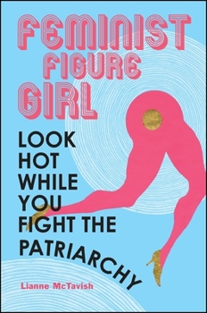 Paperback Feminist Figure Girl: Look Hot While You Fight the Patriarchy Book