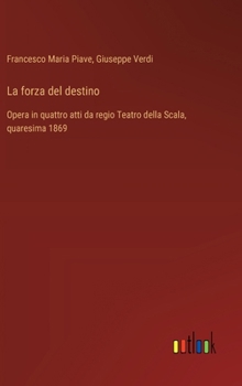 Hardcover La forza del destino: Opera in quattro atti da regio Teatro della Scala, quaresima 1869 [Italian] Book