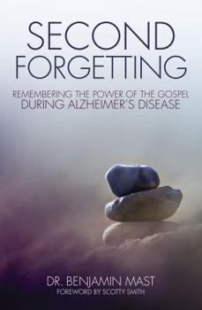 Paperback Second Forgetting: Remembering the Power of the Gospel during Alzheimer's Disease Book