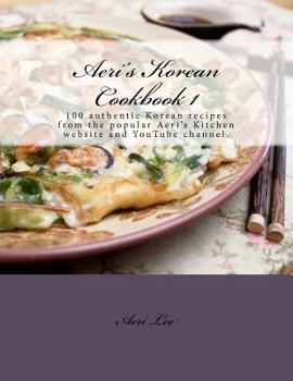 Paperback Aeri's Korean Cookbook 1: 100 authentic Korean recipes from the popular Aeri's Kitchen website and YouTube channel. Book