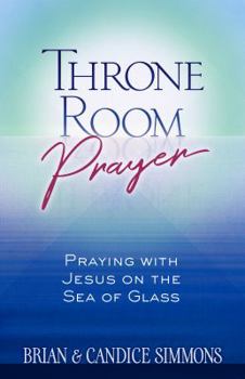 Paperback Throne Room Prayer: Praying with Jesus on the Sea of Glass Book