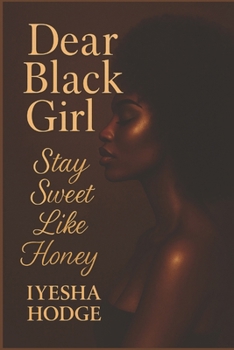 Paperback Dear Black Girl: Stay Sweet Like Honey Book