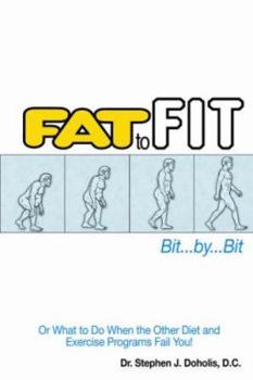 Paperback Fat to Fit, Bit... By... Bit: Or What to Do When the Other Diet and Exercise Programs Fail You! Book