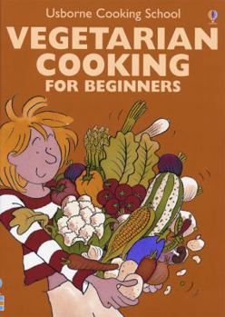 Vegetarian Cooking: For Beginners (Usborne Cooking School) - Book  of the Usborne Children's Cookbooks