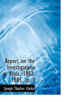 Paperback Report on the Investigations at Assos, 1882, 1883, PT. I [Large Print] Book