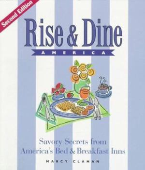 Paperback Rise Dine America: Savory Secrets from Americas Bed Breakfast Inns Book