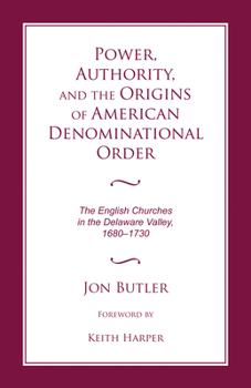 Paperback Power, Authority, and the Origins of American Denominational Order: The English Churches in the Delaware Valley Book
