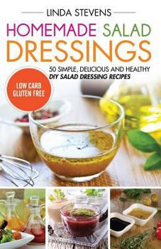 Paperback Homemade Salad Dressings: 50 Simple, Delicious And Healthy DIY Salad Dressing Recipes Book