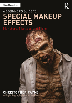 Paperback A Beginner's Guide to Special Makeup Effects: Monsters, Maniacs and More Book