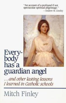 Paperback Everybody Has a Guardian Angel: And Other Lasting Lessons I Learned in Catholic Schools Book