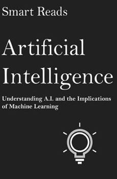 Paperback Artificial Intelligence: Understanding A.I. and the Implications of Machine Learning Book