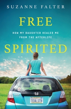 Paperback Free Spirited: How My Daughter Healed Me From the Afterlife Book
