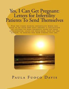 Paperback Yes, I Can Get Pregnant: Letters for Infertility Patients To Send Themselves Book