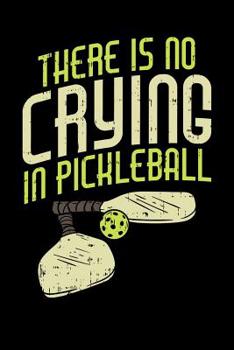 Paperback There's No Crying In Pickleball: 120 Pages I 6x9 I Music Sheet I Funny Pickleball Gifts for Sport Enthusiasts Book