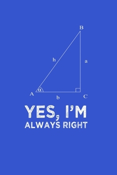 Yes Im Always Right Angle Quote Pun Notebook: Blank Lined Journal (Best Student or Teacher Math Gift): 6 x 9 inches // 120 Lined Blank Pages // College Ruled