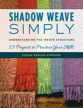 Paperback Shadow Weave Simply: Understanding the Weave Structure 25 Projects to Practice Your Skills Book