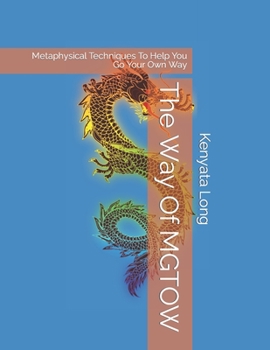 Paperback The Way Of MGTOW: Metaphysical Techniques To Help You Go Your Own Way Book