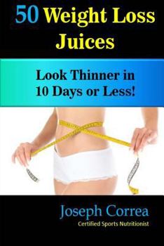 Paperback 50 Weight Loss Juices: Look Thinner in 10 Days or Less! Book