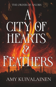 A City of Hearts and Feathers (The Order of Anubis) - Book #1 of the Order of Anubis