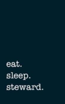 Paperback eat. sleep. steward. - Lined Notebook: Writing Journal Book