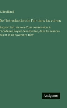 De l'introduction de l'air dans les veines: Rapport fait, au nom d'une commission, à l'Académie Royale de médecine, dans les séances des 21 et 28 novembre 1837 (French Edition)