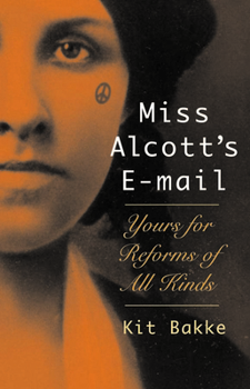 Hardcover Miss Alcott's E-mail: Yours for Reforms of All Kinds Book