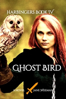 Ghost Bird: A fantasy novel of love, betrayal, and secrets revealed - Book #4 of the Harbingers