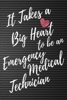 It Takes a Big Heart to be an Emergency Medical Technician: Emergency Medical Technician Journal For Gift - Notebook For Men Women - Ruled Writing Diary - 6x9 100 pages