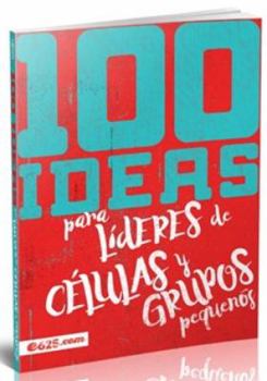 100 ideas para líderes de células y grupos pequeños