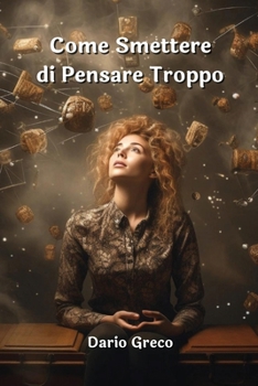 Paperback Come Smettere Di Pensare Troppo [Italian] Book
