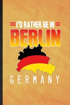 Paperback I'd Rather Be in Berlin Germany: Funny Blank Lined Germany Tourist Notebook/ Journal, Graduation Appreciation Gratitude Thank You Souvenir Gag Gift, F Book