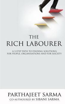 Paperback The Rich Labourer: A 3-step path to finding solutions; for people, organisations and for society Book