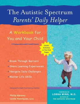 Paperback The Autistic Spectrum Parents' Daily Helper: A Workbook for You and Your Child Book