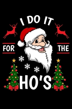 I Do It for the Ho's: Christmas Notebook to Write in, 6x9, Lined, 120 Pages Journal