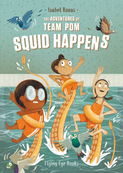 The Adventures of Team Pom: Squid Happens - Book #1 of the Adventures of Team Pom