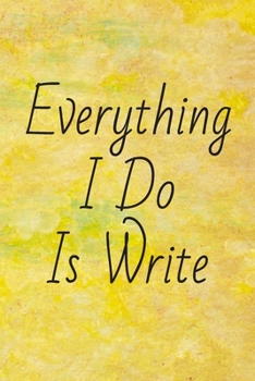 Paperback Everything I Do Is Write: The perfect fun golden yellow green watercolor blank journal to log your feelings, thoughts, ideas, events or plans. Book