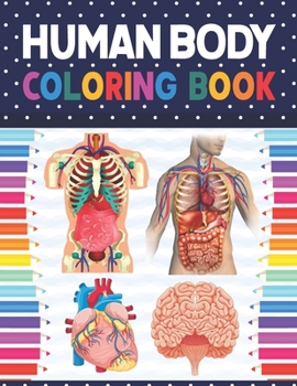 Paperback Human Body Coloring Book: Human Body Anatomy Coloring Book For Kids, Boys and Girls and Medical Students. Human Brain Heart Liver Coloring Book. Book