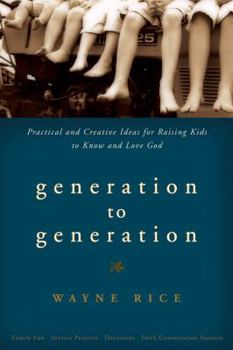 Paperback Generation to Generation: Practical and Creative Ideas for Raising Kids to Know and Love God Book