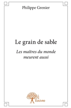 Paperback Le grain de sable: Les maîtres du monde meurent aussi [French] Book